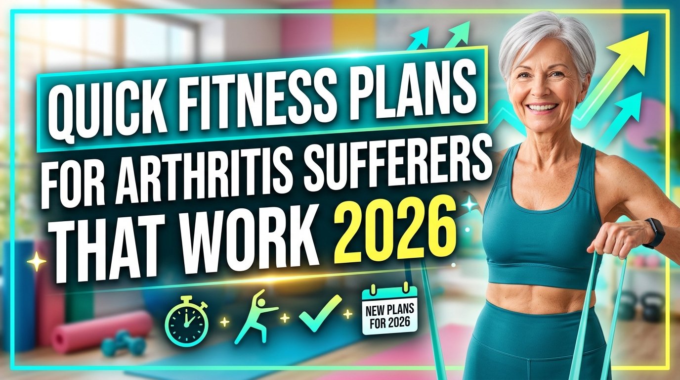 Quick Fitness Plans for Arthritis Sufferers That Work 2026